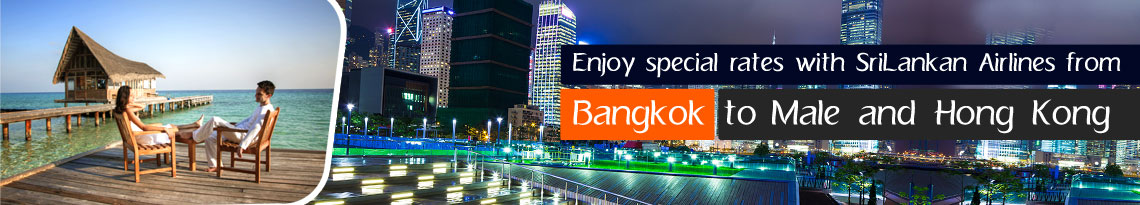 Enjoy special rates with SriLankan Airlines from Bangkok to Male and Hong Kong