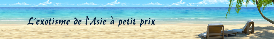 L’exotisme de l’Asie à petit prix